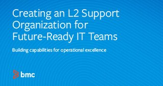 Creating an L2 Support Organization for Future-Ready IT Teams